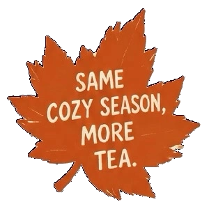 Orange maple leaf with the words Same cozy season. More tea.